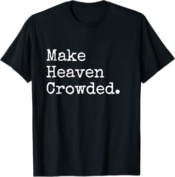 Christian Streetwear, Make Heaven Crowded T-Shirt