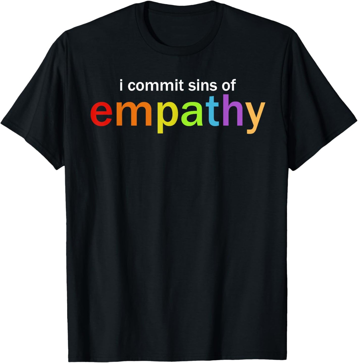 I Commit Sins Of Empathy T-Shirt
