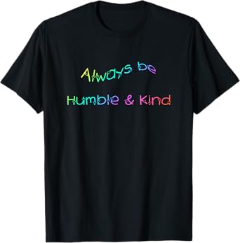 Always be Humble and Kind T-Shirt Inspirational Tee