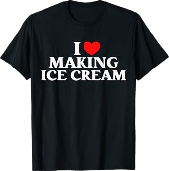 I Love Making Ice Cream Homemade Dessert Tee T-Shirt