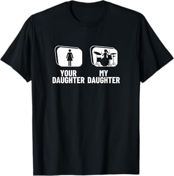 Your Daughter My Daughter Dad Mom Proud Funny Women Drummer T-Shirt
