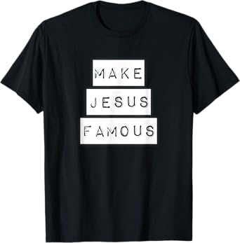 Make Jesus Famous Shirt T-Shirt