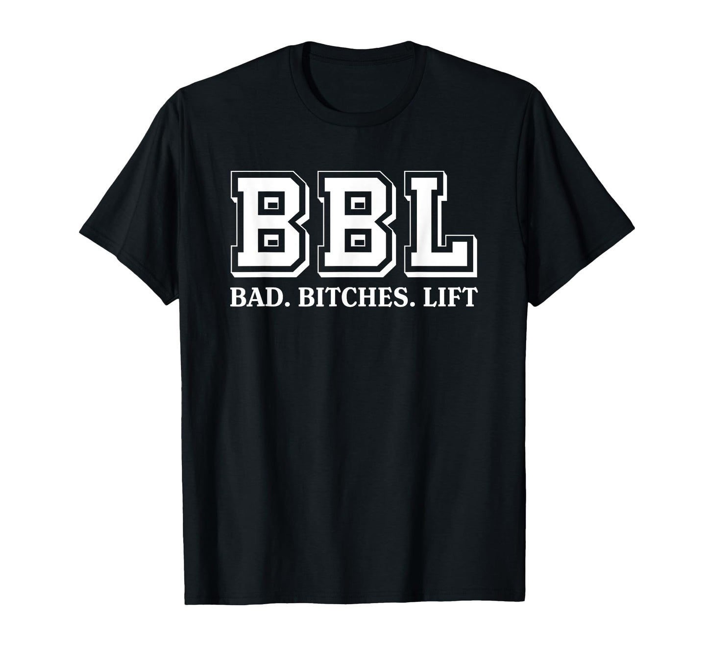 BBL Stands For Bad Bitches Lift Humorous Funny Witty T-Shirt
