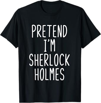 Pretend Im Sherlock Holmes Costume Halloween Lazy Adult Kids T-Shirt
