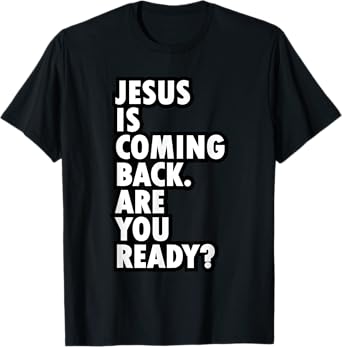 Jesus Is Coming Back Are You Ready - Be a Witness T-Shirt