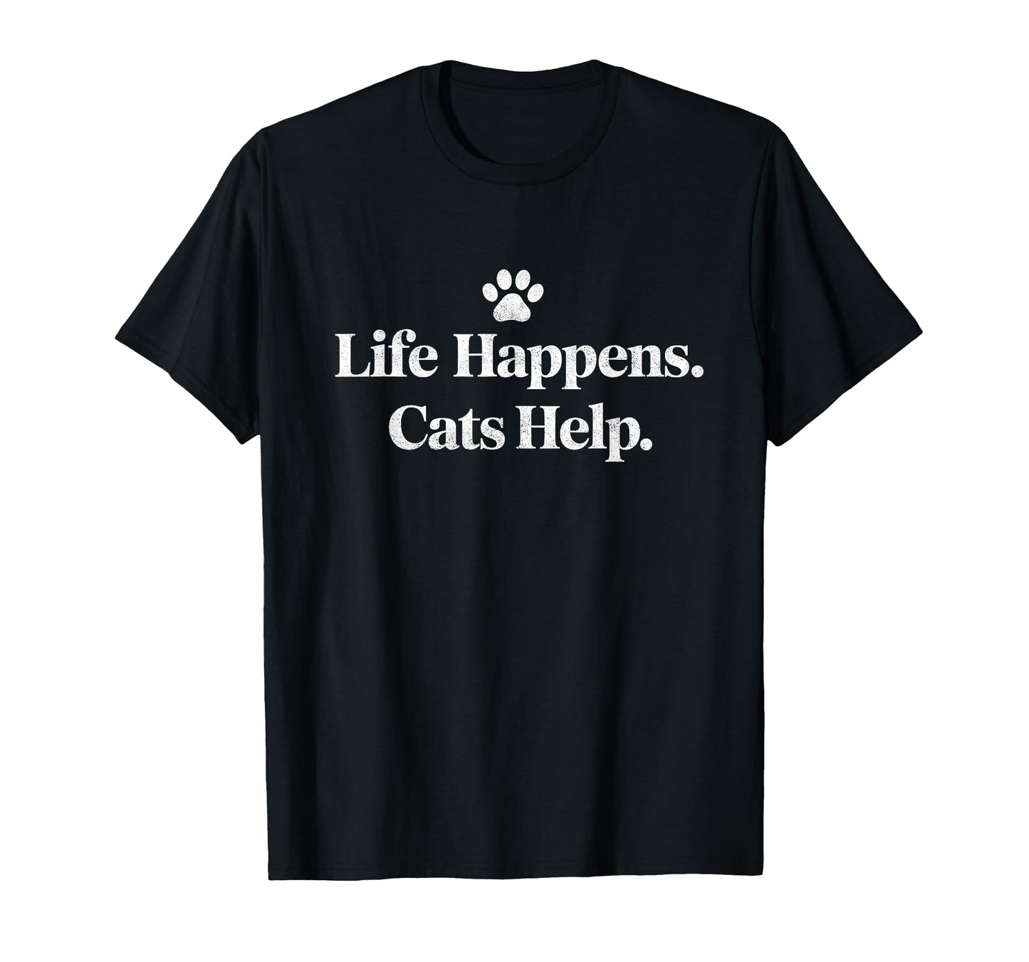 Life Happens Cats Help Funny Cat Quote Design T-Shirt