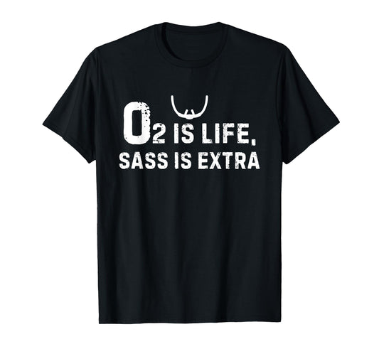O2 Is Life Sass Is Extra Respiratory Therapy Humor T-Shirt