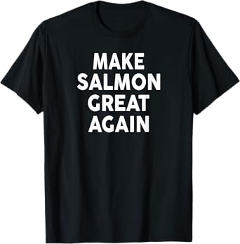 Make SALMON Great Again T-Shirt 2024 SALMON T-Shirt