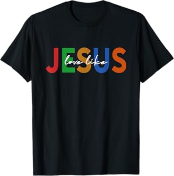 Christian Words God Religious Love Like Jesus T-Shirt
