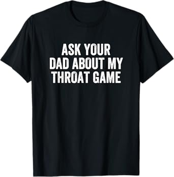 Ask Your Dad About My Throat Game Groovy T-Shirt