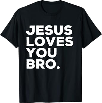 Jesus Loves You Bro Funny Christian Faith Quote T-Shirt