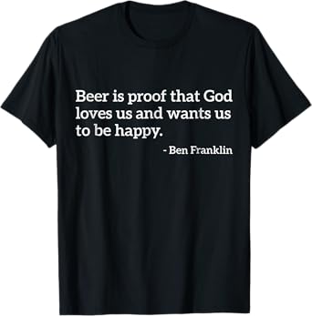 Funny Alcohol Quote Beer Is Proof That God Loves Us T-Shirt