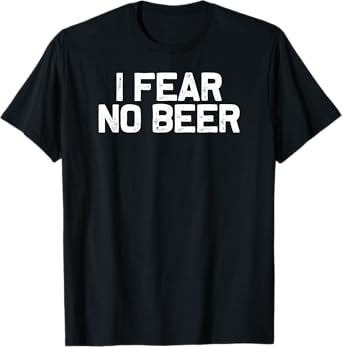 Funny Drinking I Fear No Beer T-Shirt