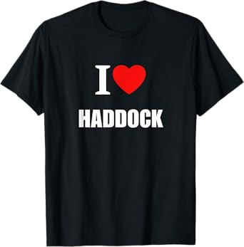 I Love Haddock Fishermen Chipshop For Men Women Children T-Shirt