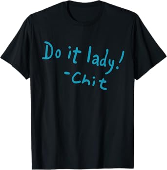 Funny Do It Lady Chit Humor Gift Idea T-Shirt