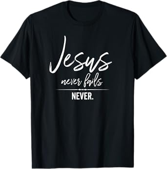 Jesus Never Fails Christian Shirt Cute Trust God Worship Tee