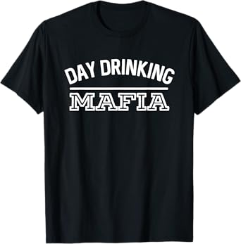 Day Drinking Mafia Funny Alcohol Bar Crawl T-Shirt