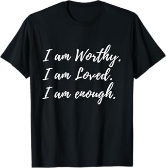 I Am Worthy Loved And Enough Faith Christian Quote T-Shirt