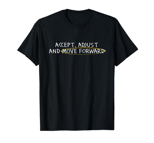 Accept Adjust And Move Forward For Men Women T-Shirt