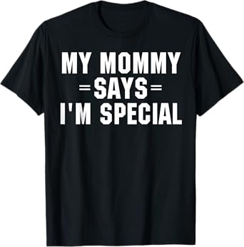My Mommy Says I'm Special Funny Shirt T-Shirt