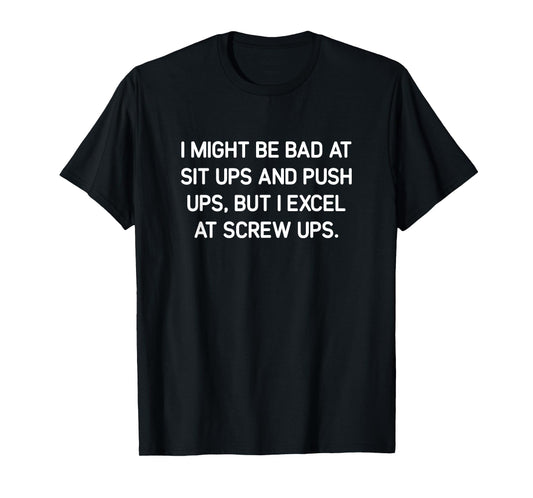 I Might Be Bad At Sit Ups And Push Ups, Funny, Jokes T-Shirt