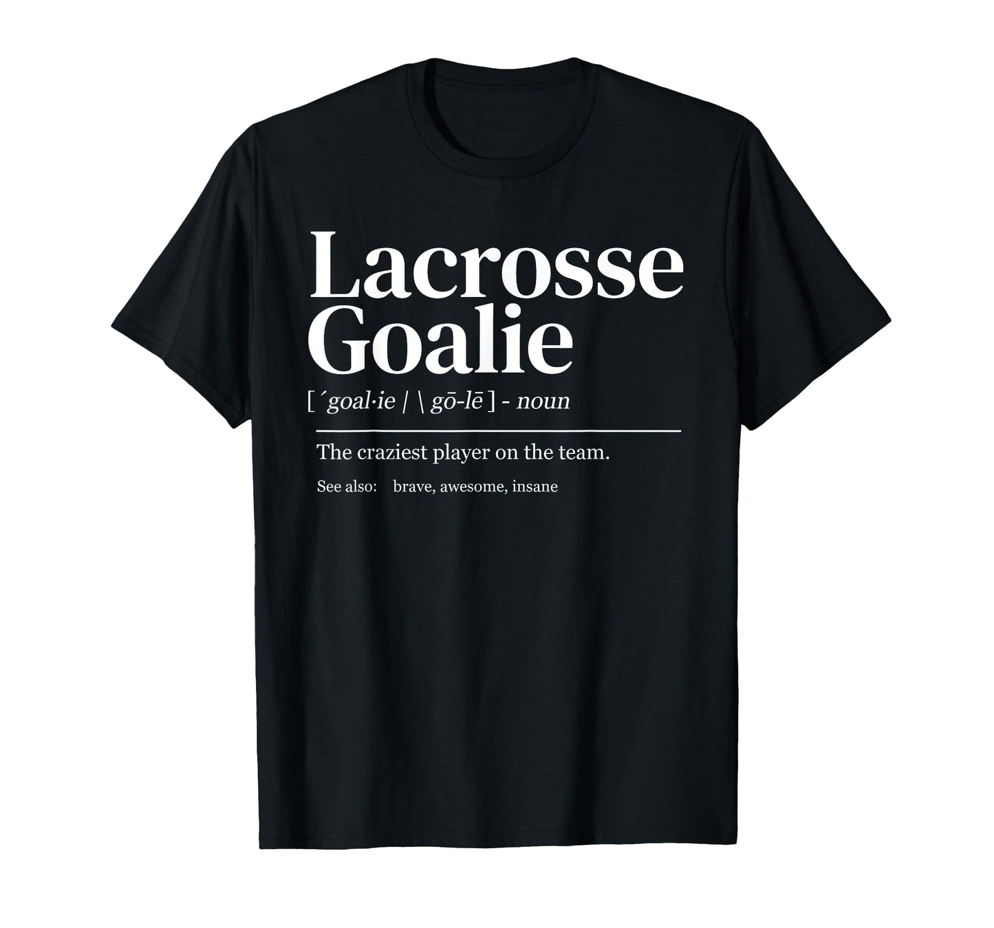 Funny Lacrosse goalie quote definition men woman kids T-Shirt