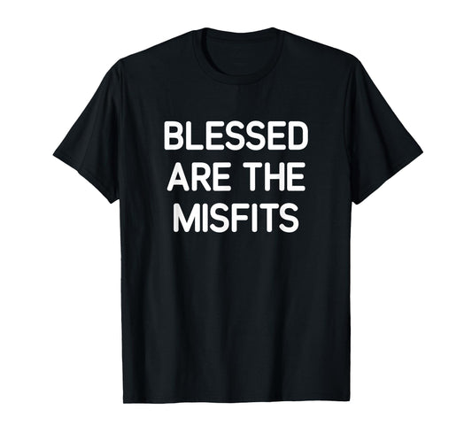 Blessed Are The Misfits, Funny, Jokes, Sarcastic T-Shirt