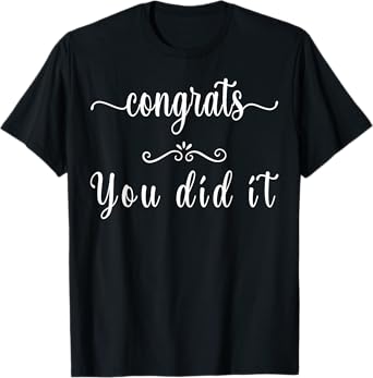Congrats You Did It, Graduation Marriage Congratulations T-Shirt
