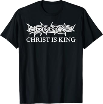 Christ Is King - Christian Crown of Thorns Jesus Is King T-Shirt