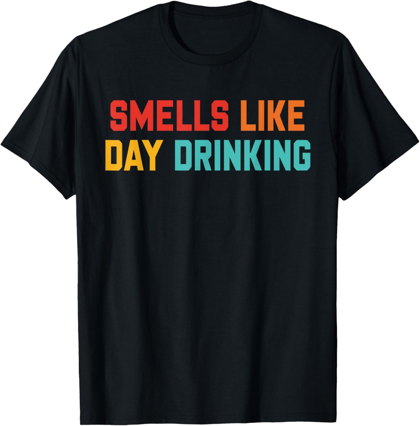 Smells Like Day Drinking Funny Alcohol Humor Party T-shirt by TeeBrew
