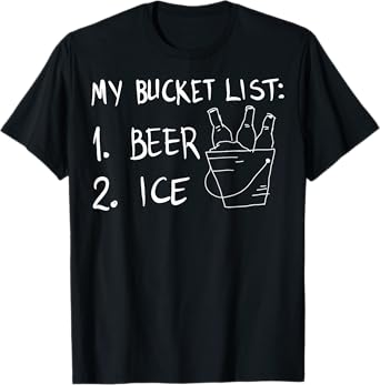 My Bucket List 1 Beer 2 Ice Funny Drinking Party T-Shirt