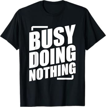Busy Doing Nothing T-Shirt