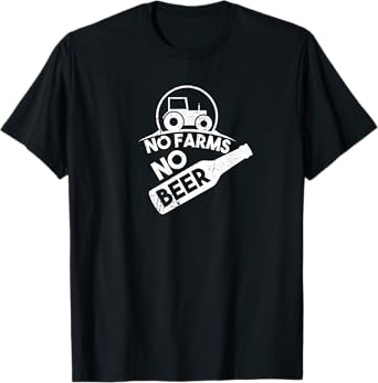 No Farms No Beer T-Shirt Funny Farm Shirt - Beer Shirt T-Shirt