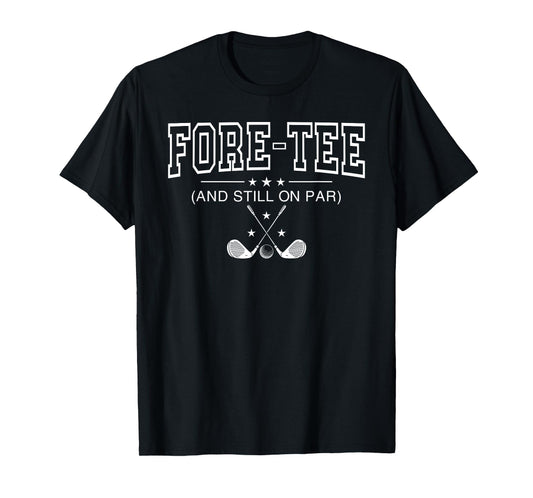 Funny 40th Birthday Golf Fore-tee And Still On Par Golfing T-Shirt