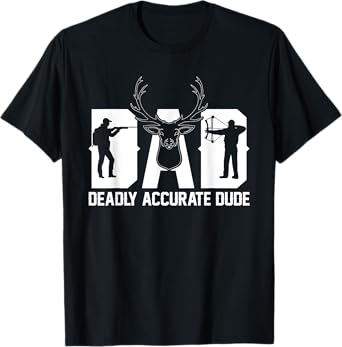 Funny Deer Hunting DAD Deadly Accurate Dude Cool Fathers Day T-Shirt