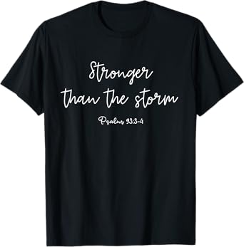 Christian Women, Stronger Than the Storm, Psalm-93:3-4 T-Shirt