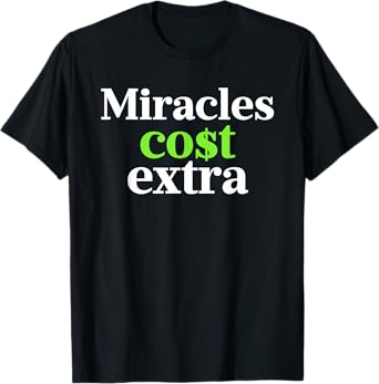 Miracles Cost Extra Funny For Men Women T-Shirt
