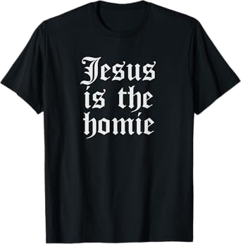 Funny Cholo Clothing For Men Chicano Mexican Jesus Is Homie T-Shirt