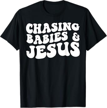 Chasing Babies And Jesus T-Shirt