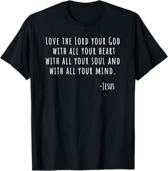 Love The Lord Your God Jesus Matthew 22 37 Bible T-Shirt