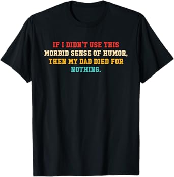 If I Didn't Use This Morbid Sense Of Humor Retro Vintage T-Shirt