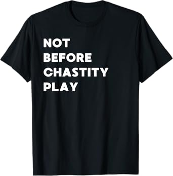 Not Before Chastity Play - Funny Gifts for Women or Men T-Shirt