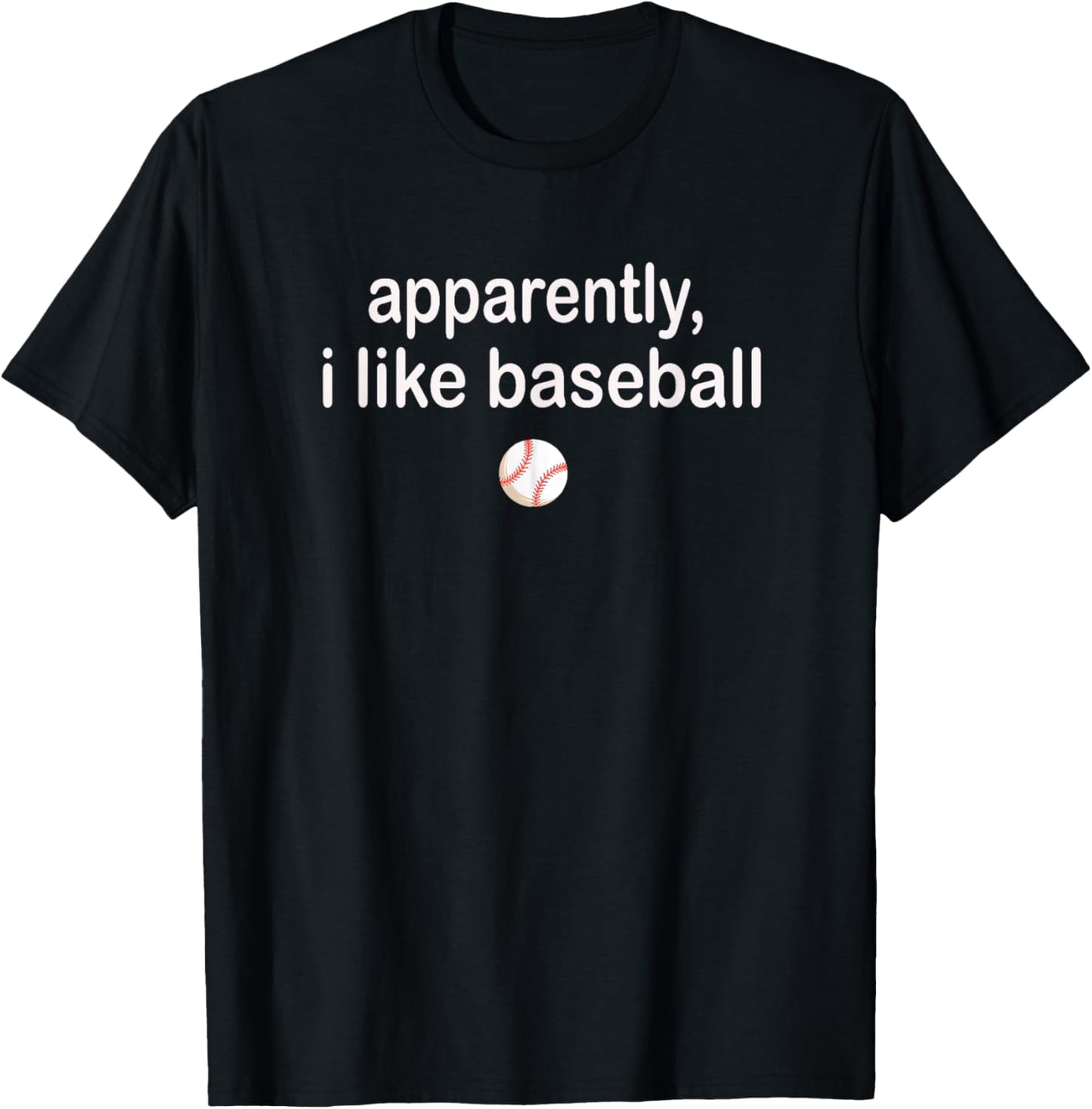 Apparently I Like Baseball T-Shirt