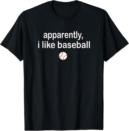 Apparently I Like Baseball T-Shirt