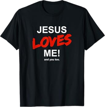 Jesus Loves Me - And You Too For Faith Christian Religion T-Shirt