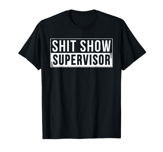 Funny Shit Show Supervisor Parents Boss Manager Teacher T-Shirt