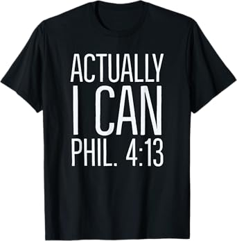 Actually I Can: Philippians 4 13: Christian Bible Scripture T-Shirt