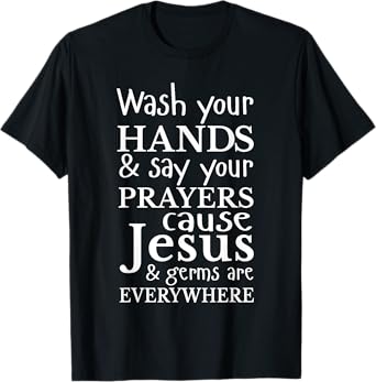 Christian Shirt Wash Hands Say Prayers Jesus Germaphobe Gift T-Shirt