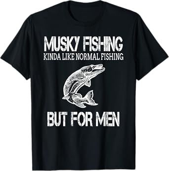 Funny Musky Fishing T-Shirt for Men who Fish for Musky T-Shirt