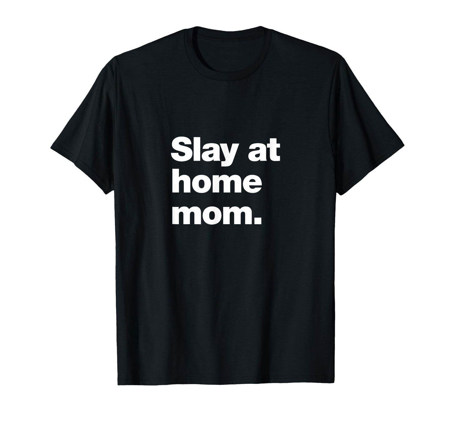 Slay at Home Mom | Amazing Parent Meme T-Shirt